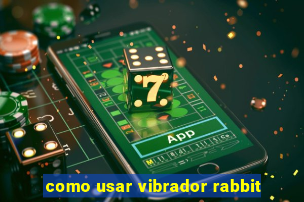 como usar vibrador rabbit